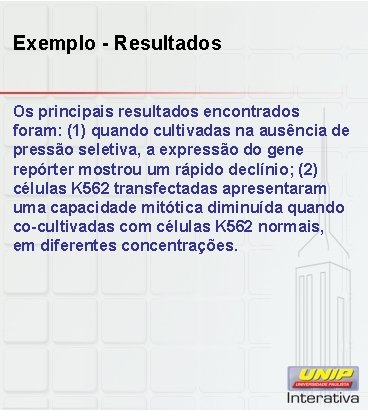 Exemplo - Resultados Os principais resultados encontrados foram: (1) quando cultivadas na ausência de