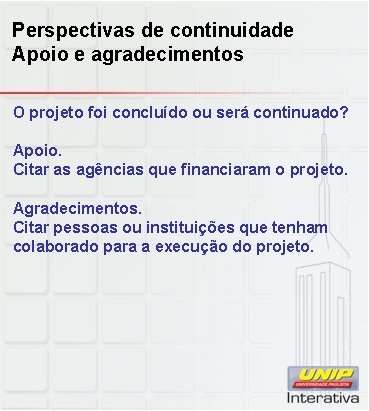 Perspectivas de continuidade Apoio e agradecimentos O projeto foi concluído ou será continuado? Apoio.