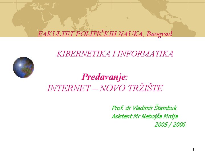 FAKULTET POLITIČKIH NAUKA, Beograd KIBERNETIKA I INFORMATIKA Predavanje: INTERNET – NOVO TRŽIŠTE Prof. dr
