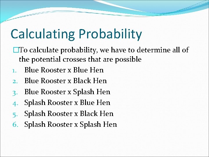 Calculating Probability �To calculate probability, we have to determine all of the potential crosses