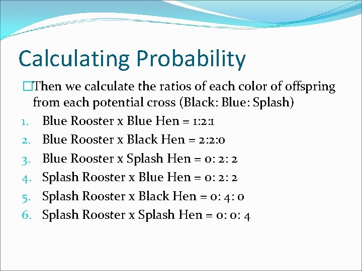 Calculating Probability �Then we calculate the ratios of each color of offspring from each