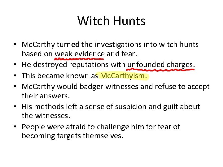 Witch Hunts • Mc. Carthy turned the investigations into witch hunts based on weak