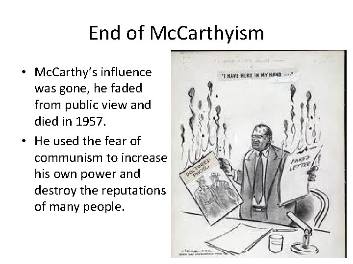 End of Mc. Carthyism • Mc. Carthy’s influence was gone, he faded from public