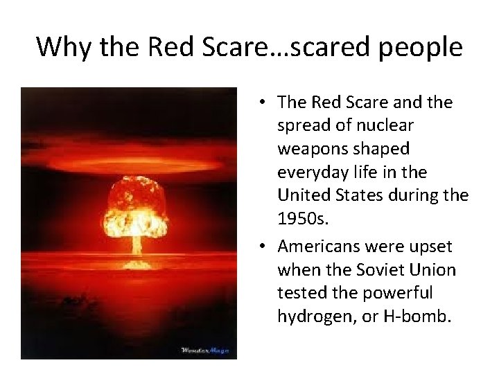 Why the Red Scare…scared people • The Red Scare and the spread of nuclear