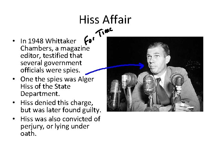Hiss Affair • In 1948 Whittaker Chambers, a magazine editor, testified that several government