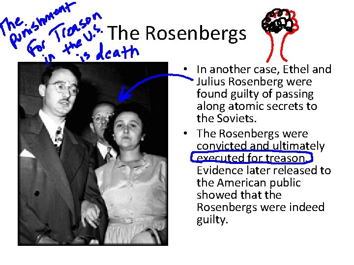 The Rosenbergs • In another case, Ethel and Julius Rosenberg were found guilty of