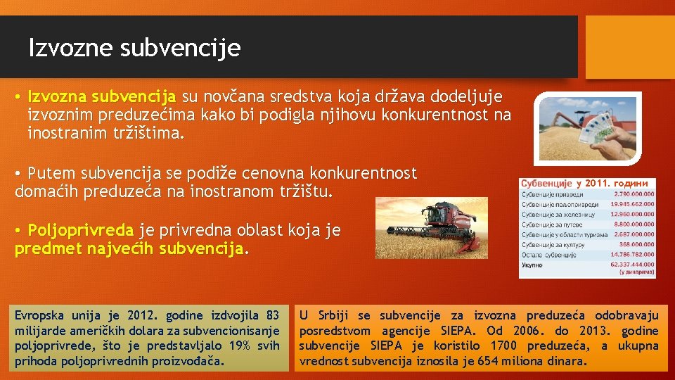 Izvozne subvencije • Izvozna subvencija su novčana sredstva koja država dodeljuje izvoznim preduzećima kako