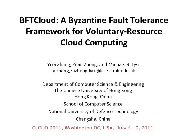 BFTCloud: A Byzantine Fault Tolerance Framework for Voluntary-Resource Cloud Computing Yilei Zhang, Zibin Zheng,