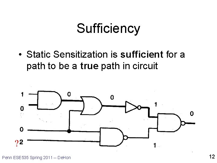 Sufficiency • Static Sensitization is sufficient for a path to be a true path Sufficiency • Static Sensitization is sufficient for a path to be a true path