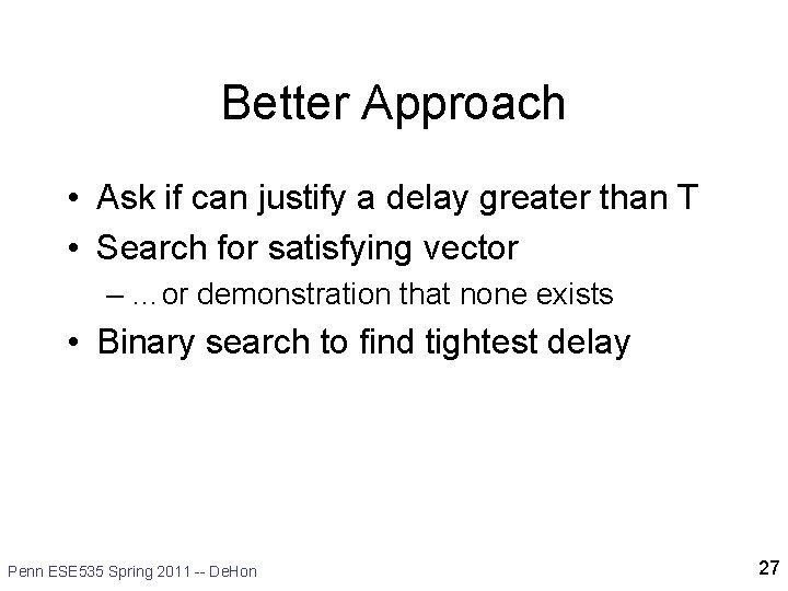 Better Approach • Ask if can justify a delay greater than T • Search Better Approach • Ask if can justify a delay greater than T • Search