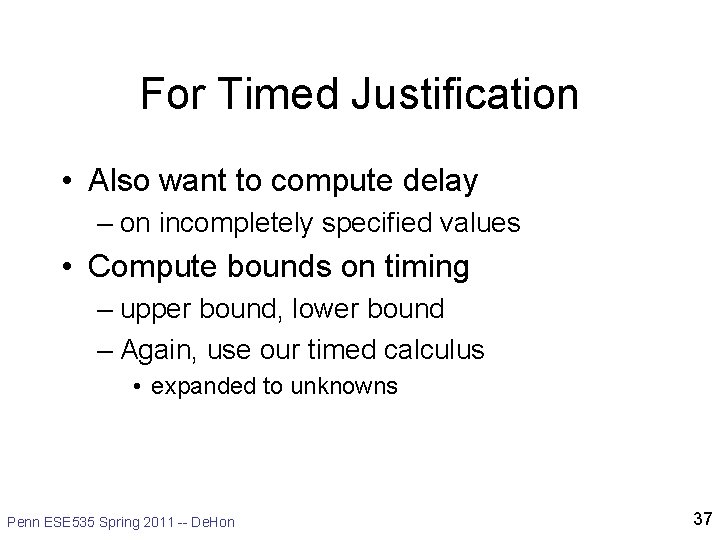 For Timed Justification • Also want to compute delay – on incompletely specified values For Timed Justification • Also want to compute delay – on incompletely specified values