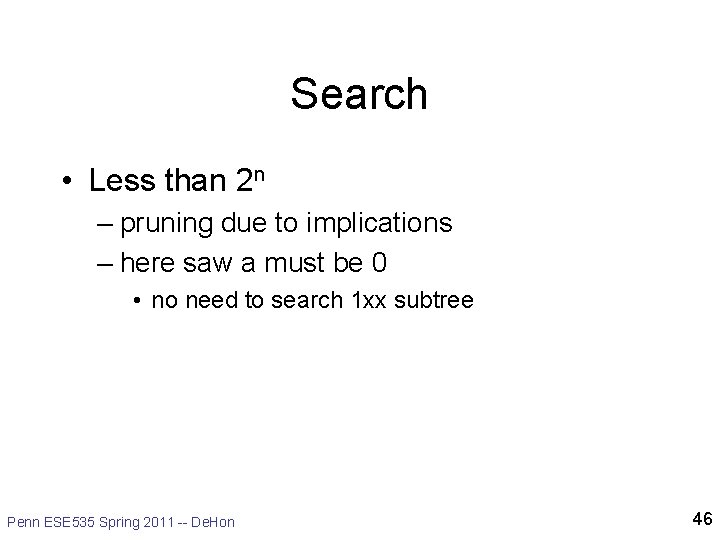 Search • Less than 2 n – pruning due to implications – here saw Search • Less than 2 n – pruning due to implications – here saw