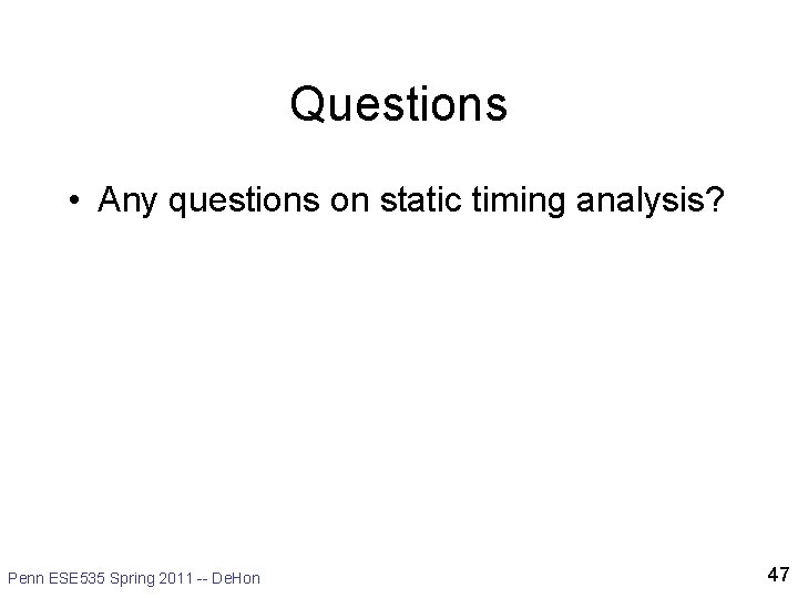 Questions • Any questions on static timing analysis? Penn ESE 535 Spring 2011 -- Questions • Any questions on static timing analysis? Penn ESE 535 Spring 2011 --