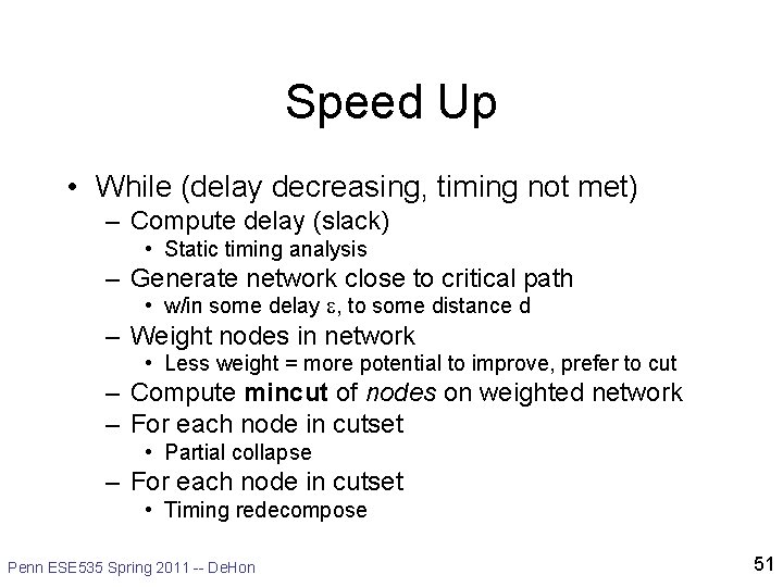 Speed Up • While (delay decreasing, timing not met) – Compute delay (slack) • Speed Up • While (delay decreasing, timing not met) – Compute delay (slack) •