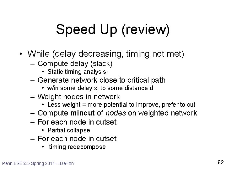 Speed Up (review) • While (delay decreasing, timing not met) – Compute delay (slack) Speed Up (review) • While (delay decreasing, timing not met) – Compute delay (slack)
