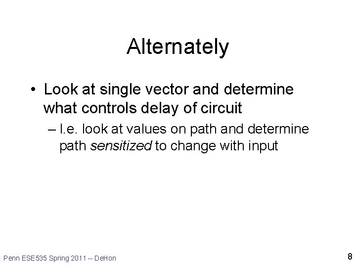 Alternately • Look at single vector and determine what controls delay of circuit – Alternately • Look at single vector and determine what controls delay of circuit –