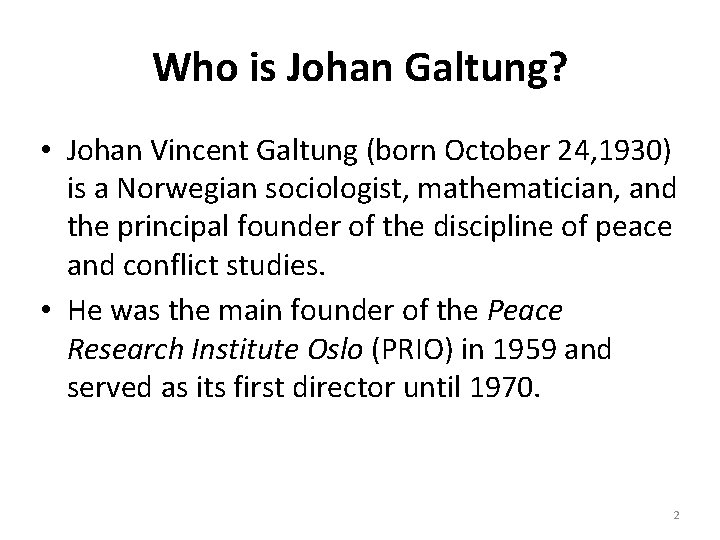 Who is Johan Galtung? • Johan Vincent Galtung (born October 24, 1930) is a