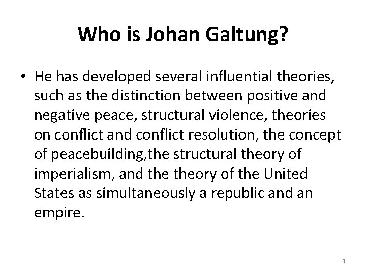 Who is Johan Galtung? • He has developed several influential theories, such as the