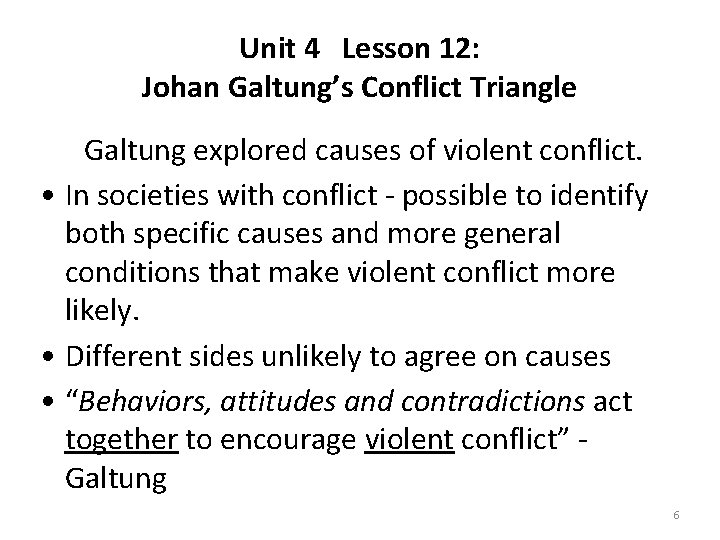 Unit 4 Lesson 12: Johan Galtung’s Conflict Triangle Galtung explored causes of violent conflict.