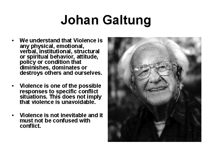 Johan Galtung • We understand that Violence is any physical, emotional, verbal, institutional, structural