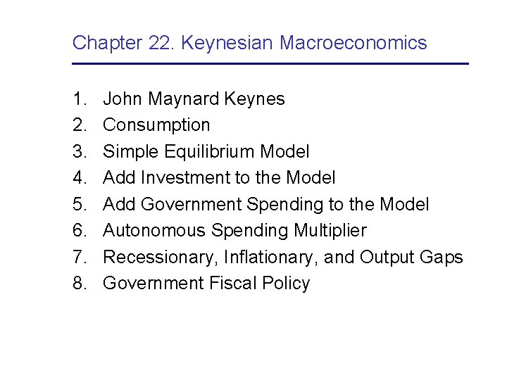 Chapter 22. Keynesian Macroeconomics 1. 2. 3. 4. 5. 6. 7. 8. John Maynard