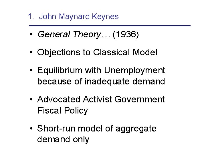 1. John Maynard Keynes • General Theory… (1936) • Objections to Classical Model •