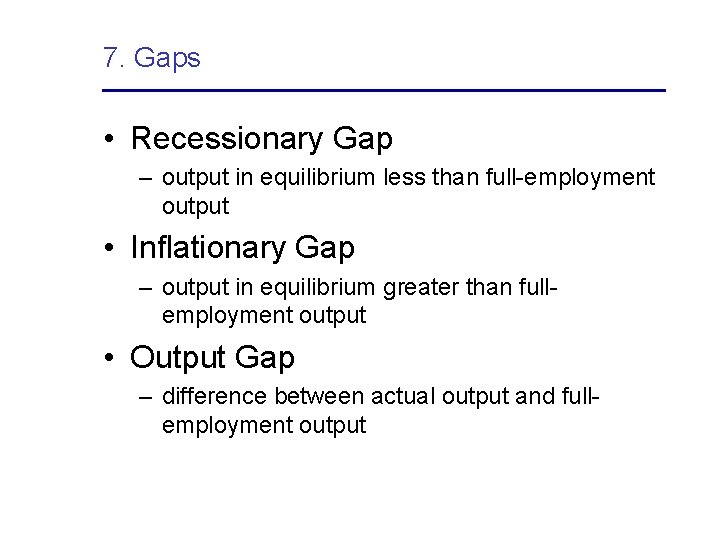 7. Gaps • Recessionary Gap – output in equilibrium less than full-employment output •