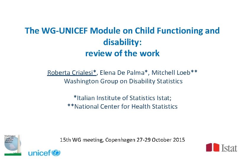The WG-UNICEF Module on Child Functioning and disability: review of the work Roberta Crialesi*,