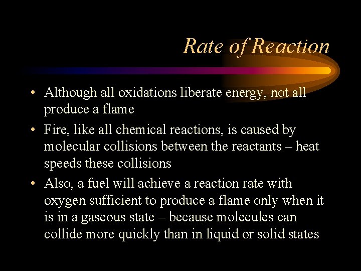 Rate of Reaction • Although all oxidations liberate energy, not all produce a flame