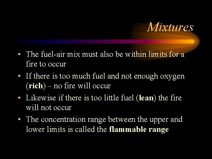 Mixtures • The fuel-air mix must also be within limits for a fire to