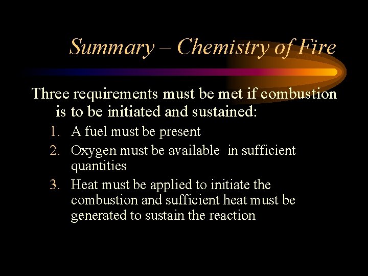 Summary – Chemistry of Fire Three requirements must be met if combustion is to