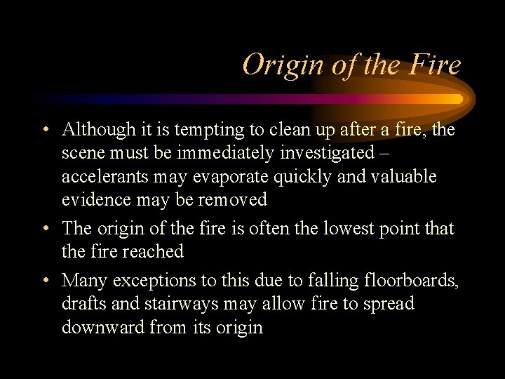 Origin of the Fire • Although it is tempting to clean up after a