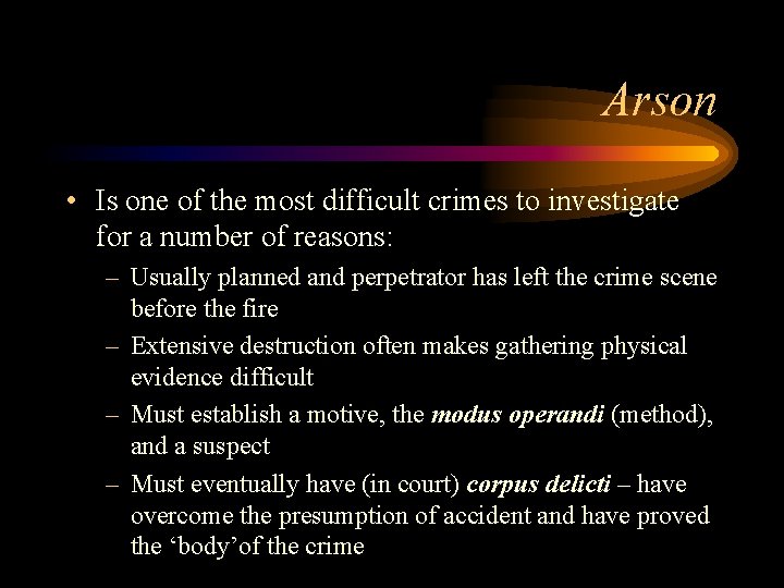 Arson • Is one of the most difficult crimes to investigate for a number