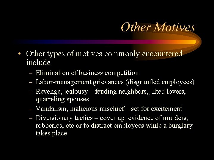 Other Motives • Other types of motives commonly encountered include – Elimination of business