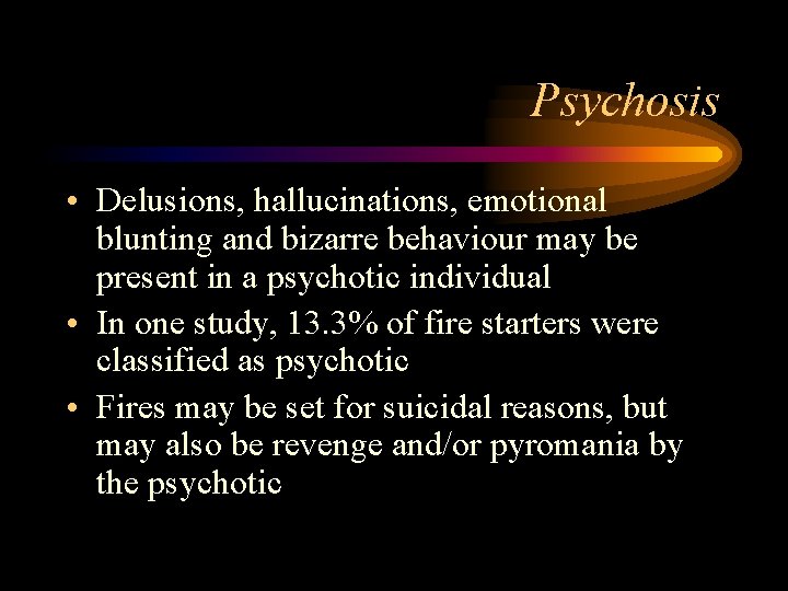 Psychosis • Delusions, hallucinations, emotional blunting and bizarre behaviour may be present in a