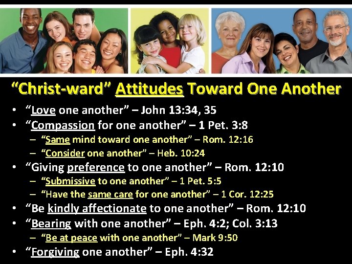 “Christ-ward” Attitudes Toward One Another • “Love one another” – John 13: 34, 35