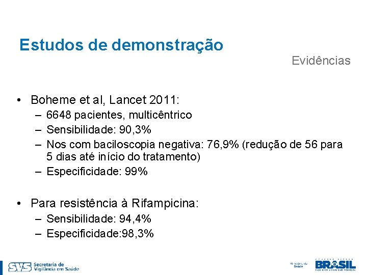 Estudos de demonstração Evidências • Boheme et al, Lancet 2011: – 6648 pacientes, multicêntrico