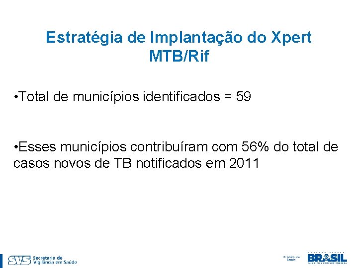 Estratégia de Implantação do Xpert MTB/Rif • Total de municípios identificados = 59 •