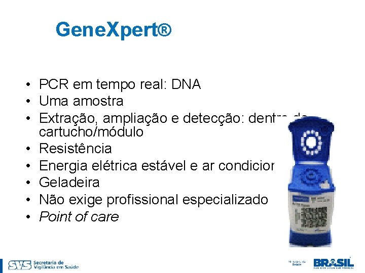 Gene. Xpert® • PCR em tempo real: DNA • Uma amostra • Extração, ampliação