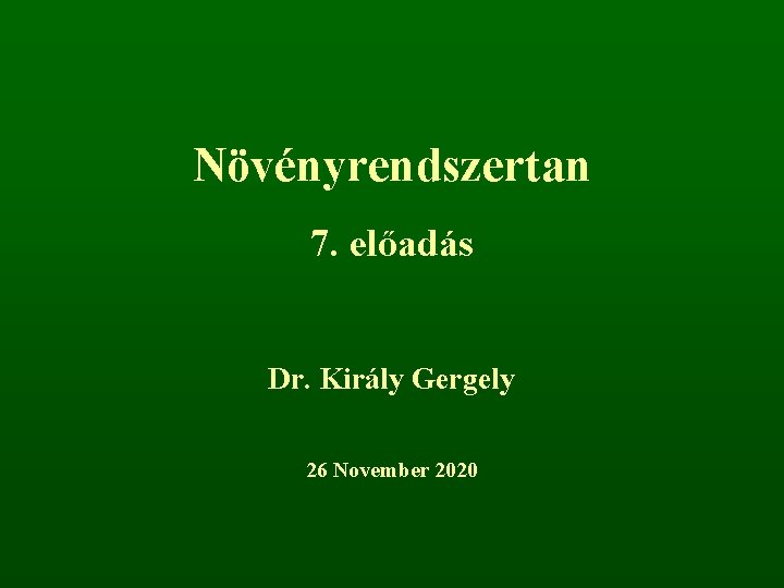 Növényrendszertan 7. előadás Dr. Király Gergely 26 November 2020 