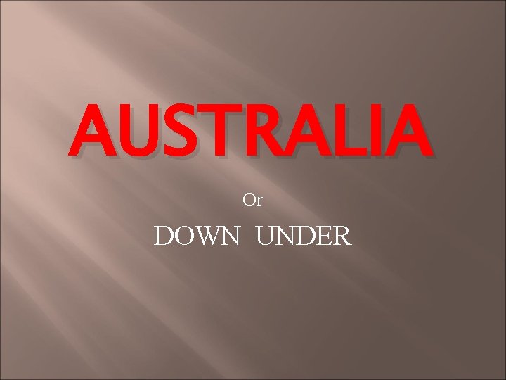 AUSTRALIA Or DOWN UNDER 