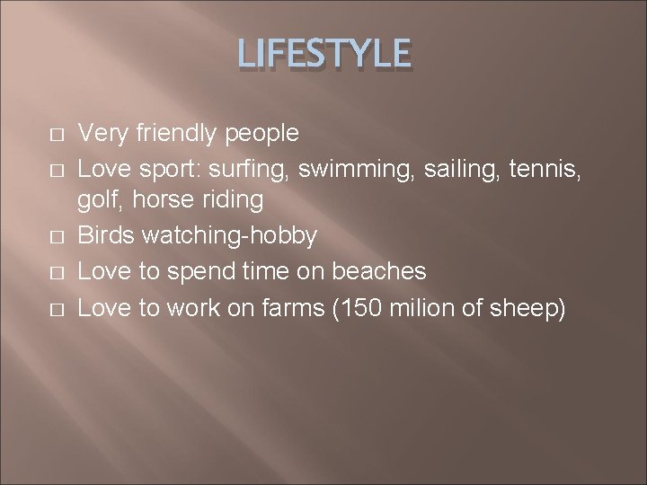 LIFESTYLE � � � Very friendly people Love sport: surfing, swimming, sailing, tennis, golf,