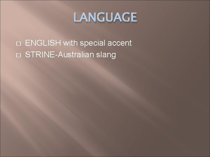 LANGUAGE � � ENGLISH with special accent STRINE-Australian slang 