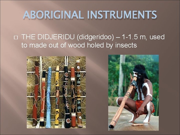 ABORIGINAL INSTRUMENTS � THE DIDJERIDU (didgeridoo) – 1 -1. 5 m, used to made