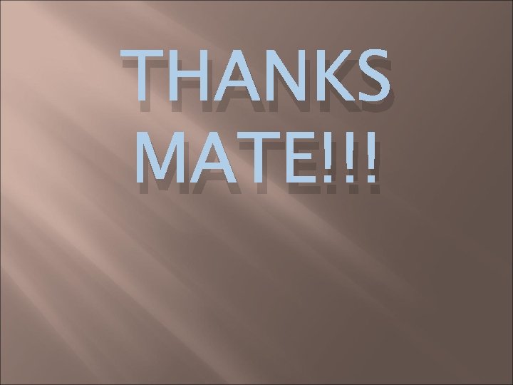 THANKS MATE!!! 