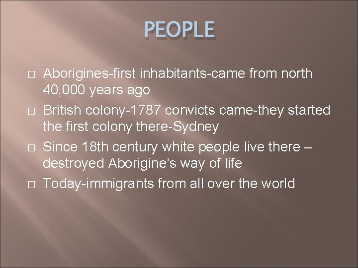 PEOPLE � � Aborigines-first inhabitants-came from north 40, 000 years ago British colony-1787 convicts