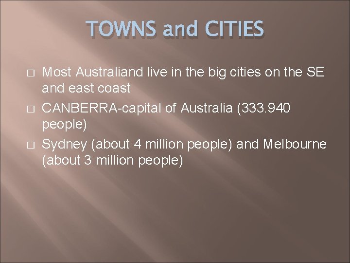 TOWNS and CITIES � � � Most Australiand live in the big cities on