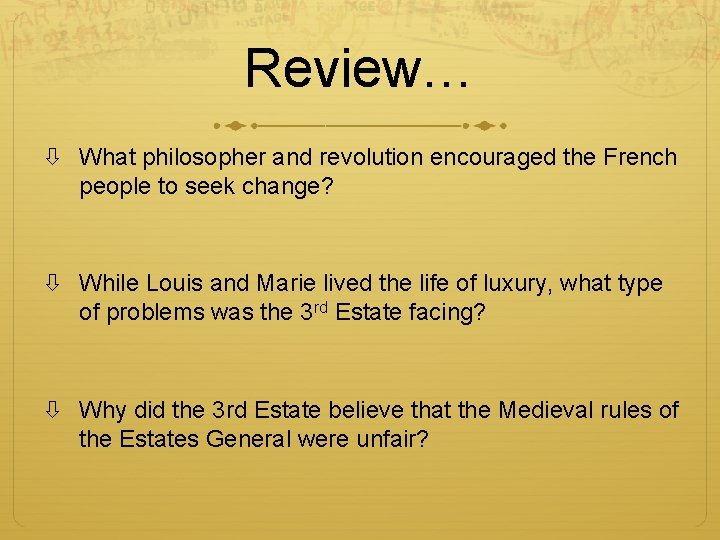 Review… What philosopher and revolution encouraged the French people to seek change? While Louis