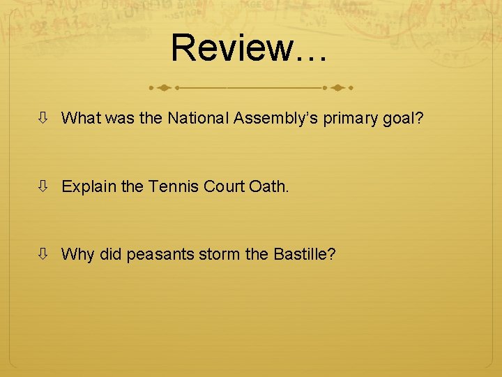 Review… What was the National Assembly’s primary goal? Explain the Tennis Court Oath. Why