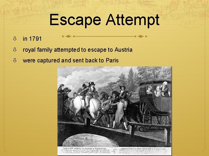 Escape Attempt in 1791 royal family attempted to escape to Austria were captured and